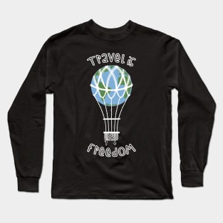 Travel if freedom! Long Sleeve T-Shirt